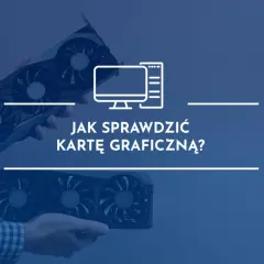Dwie karty graficzne w dłoniach, grafika komputera i tekst "Jak sprawdzić kartę graficzną?".