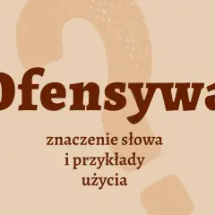 Ofensywny - znaczenie i konteksty użycia tego terminu