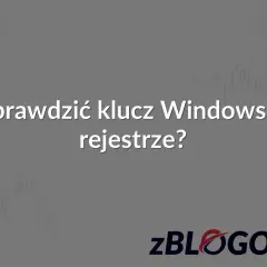 Jak sprawdzić klucz Windows 10 w rejestrze? Dowiedz się, jak odnaleźć swój hwid.