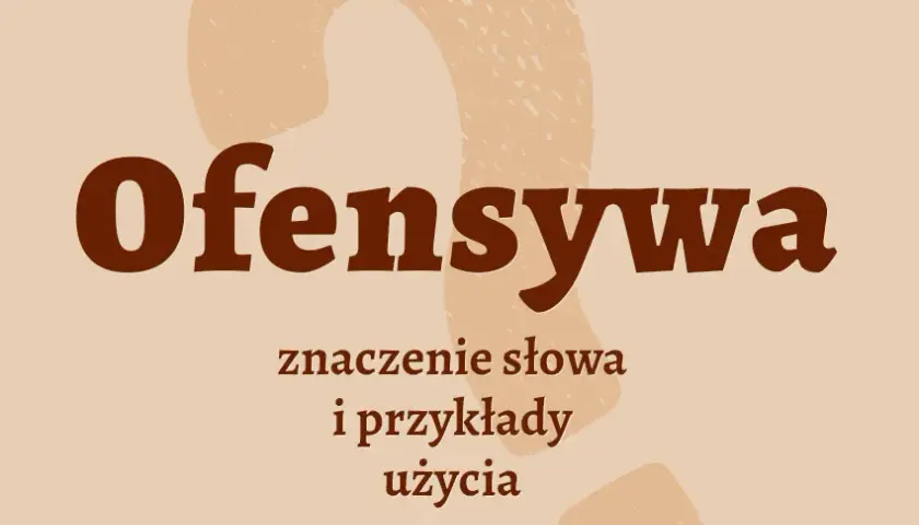 Ofensywny - znaczenie i konteksty użycia tego terminu