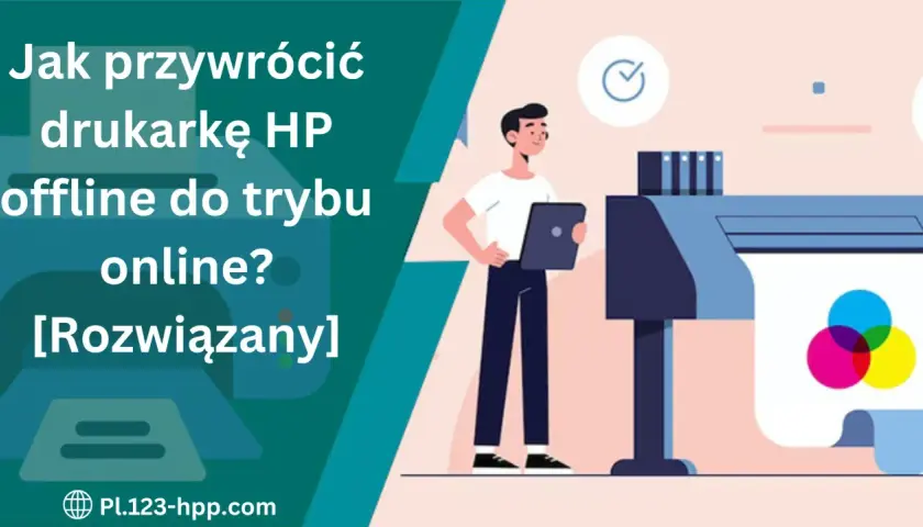 Jak przywrócić drukarkę HP offline do trybu online? Rozwiązany problem z drukarką HP.