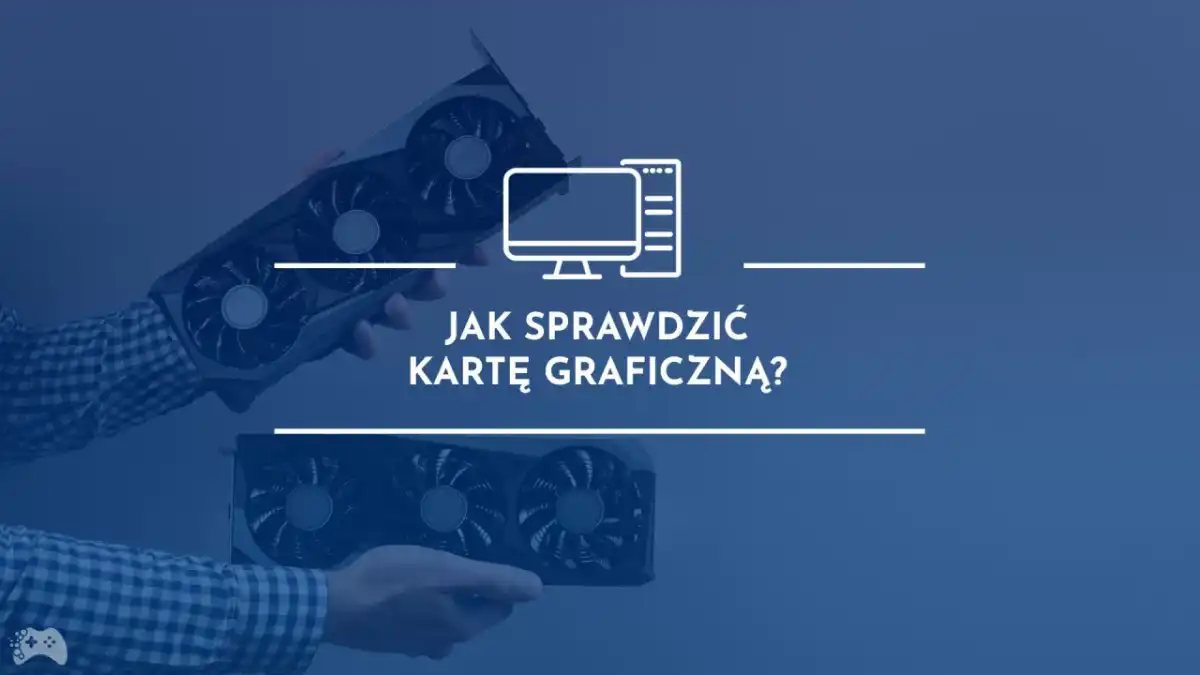 Jak sprawdzić kartę graficzną w Windows 11 - szybko i dokładnie