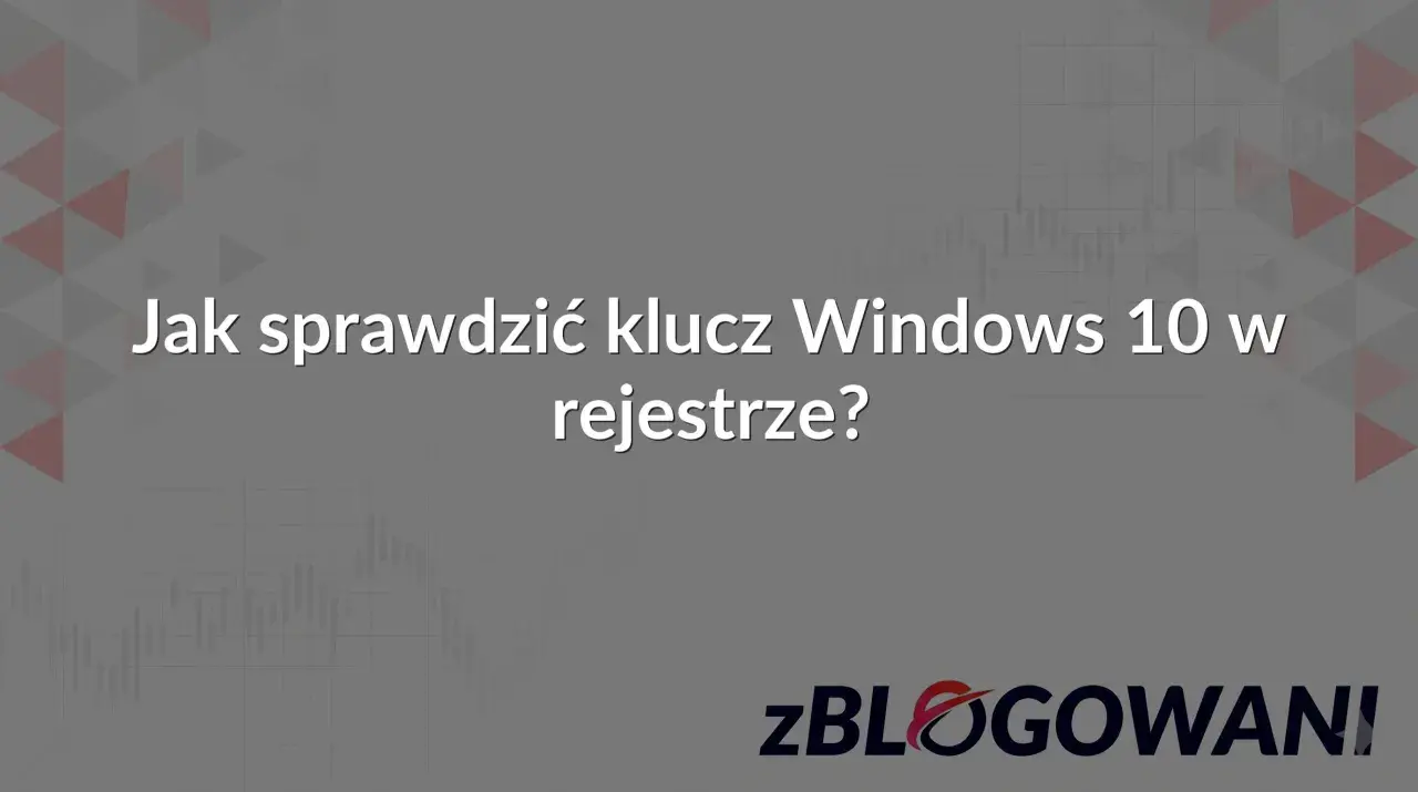 Jak sprawdzić klucz Windows 10 w rejestrze? Dowiedz się, jak odnaleźć swój hwid.